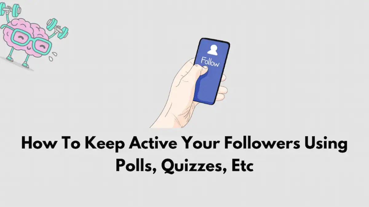 How To Keep Active Your Followers Using Polls, Quizzes, Etc