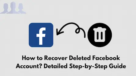 How to Recover Deleted Facebook Account? Detailed Step-by-Step Guide