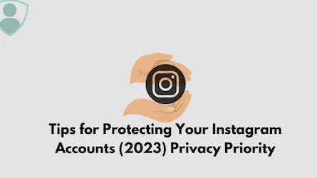 Tips for Protecting Your Instagram Accounts (2023) Privacy Priority