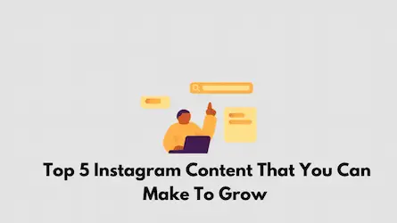 Top 5 Instagram Content That You Can Make To Grow